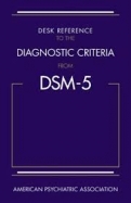 Desk Reference to the Diagnostic Criteria from DSM-5™