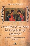 Cugetari si cuvinte de invatatura crestina. Cantari de lauda si poezii (Volumul 3)
