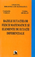 Bazele ecuatiilor fizicii matematice si elemente de ecuatii diferentiale 